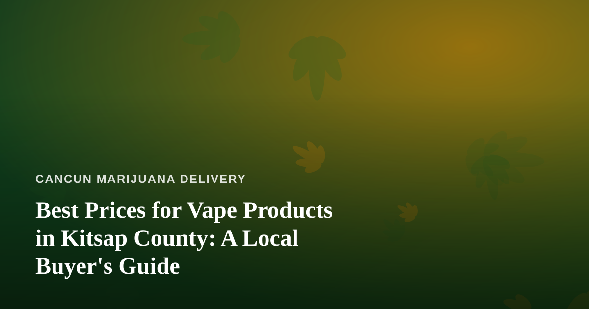 Best Prices for Vape Products in Kitsap County: A Local Buyer’s Guide