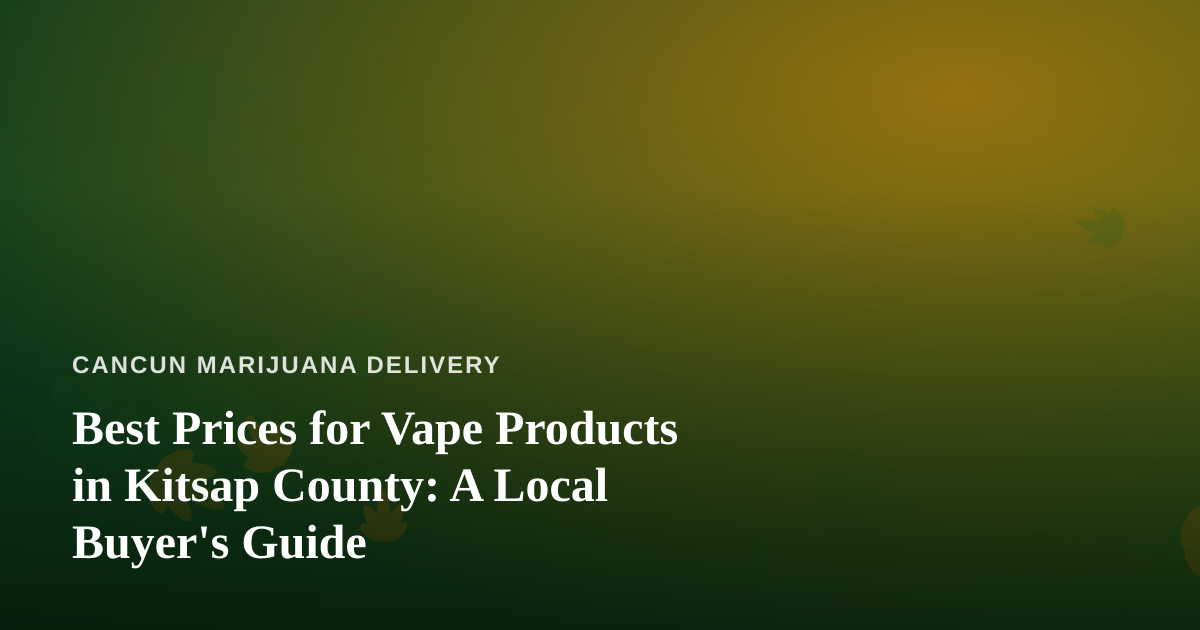 Best Prices for Vape Products in Kitsap County: A Local Buyer’s Guide