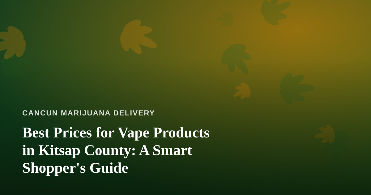 Best Prices for Vape Products in Kitsap County: A Smart Shopper’s Guide