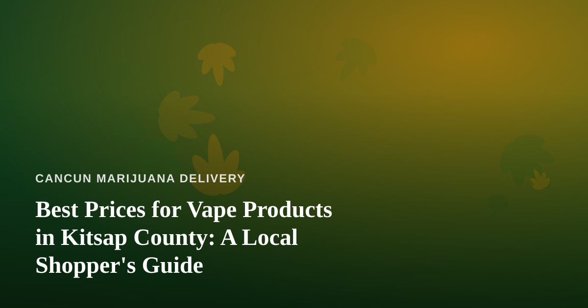 Best Prices for Vape Products in Kitsap County: A Local Shopper’s Guide