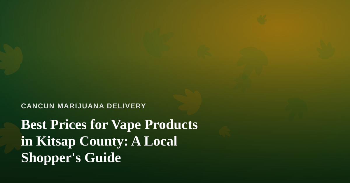 Best Prices for Vape Products in Kitsap County: A Local Shopper’s Guide