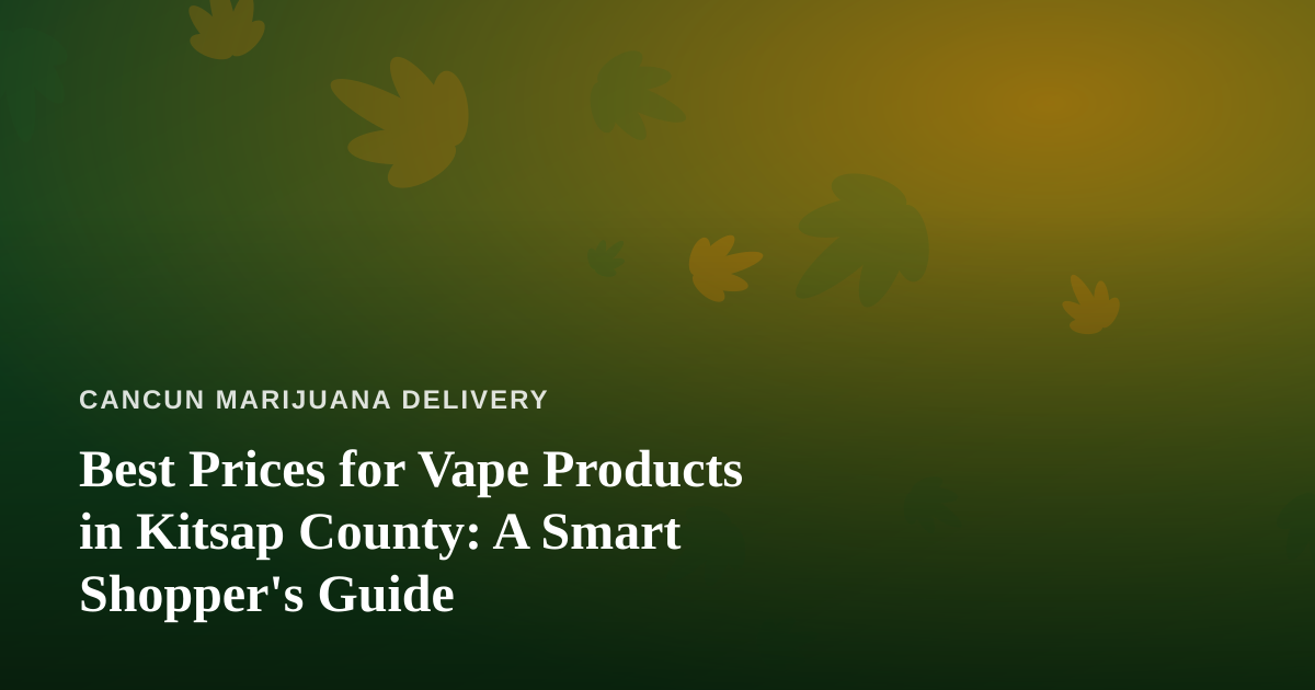 Best Prices for Vape Products in Kitsap County: A Smart Shopper’s Guide