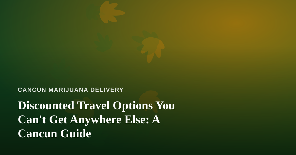 Discounted Travel Options You Can’t Get Anywhere Else: A Cancun Guide