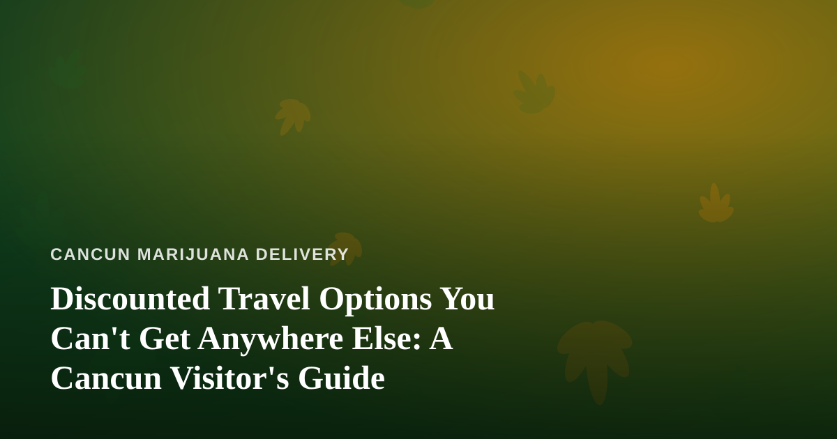 Discounted Travel Options You Can’t Get Anywhere Else: A Cancun Visitor’s Guide
