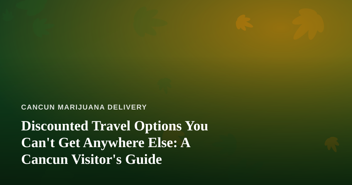 Discounted Travel Options You Can’t Get Anywhere Else: A Cancun Visitor’s Guide
