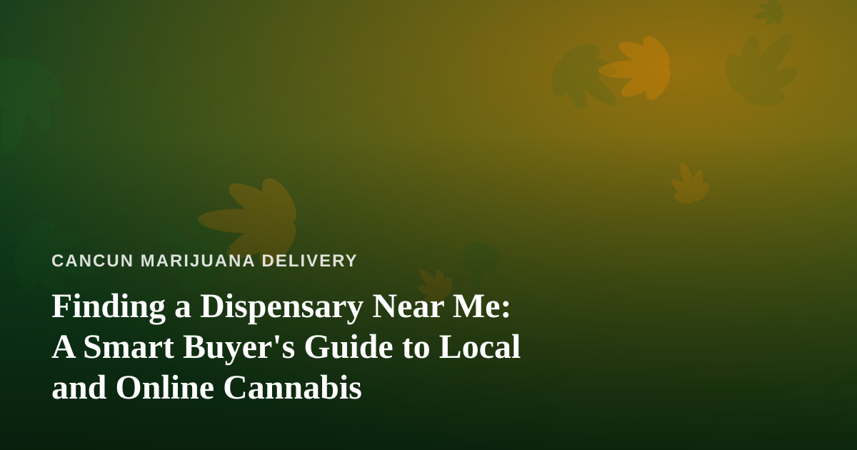 Finding a Dispensary Near Me: A Smart Buyer’s Guide to Local and Online Cannabis