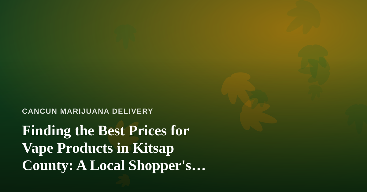 Finding the Best Prices for Vape Products in Kitsap County: A Local Shopper’s Guide