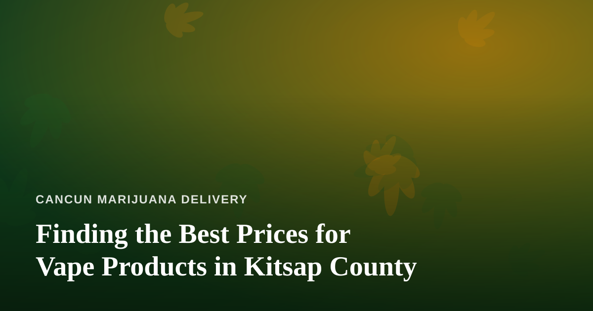 Finding the Best Prices for Vape Products in Kitsap County