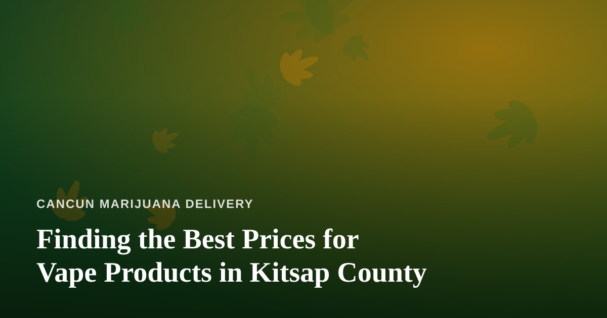 Finding the Best Prices for Vape Products in Kitsap County