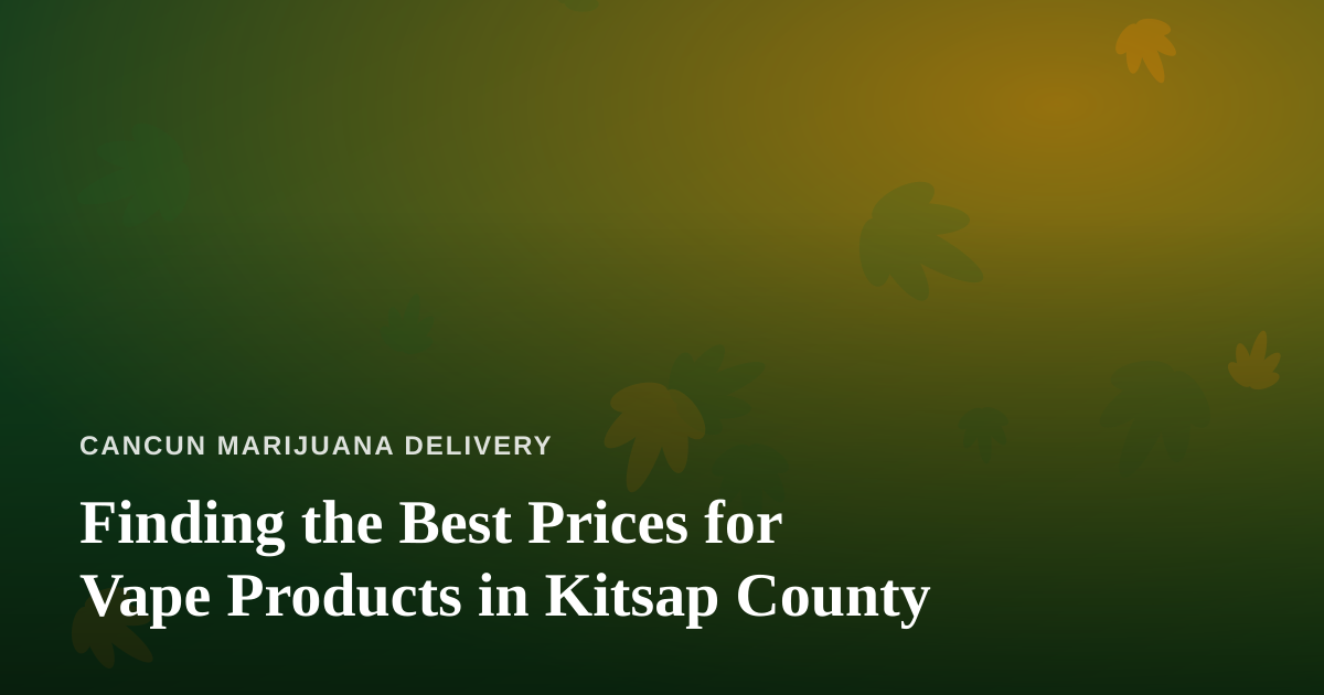 Finding the Best Prices for Vape Products in Kitsap County
