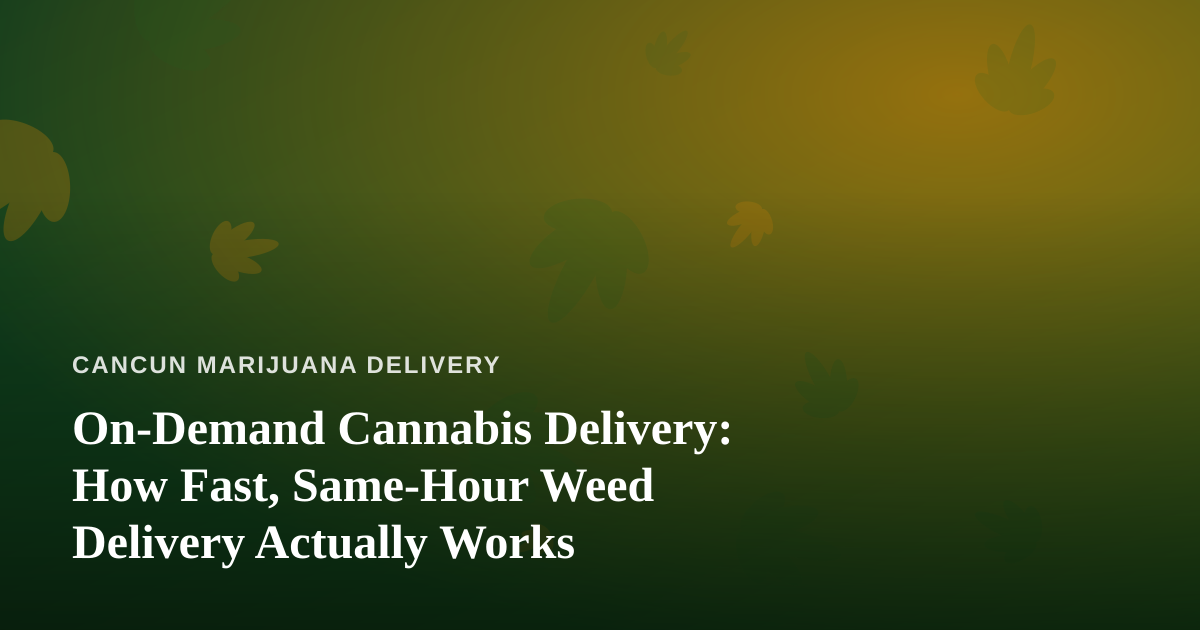 On-Demand Cannabis Delivery: How Fast, Same-Hour Weed Delivery Actually Works