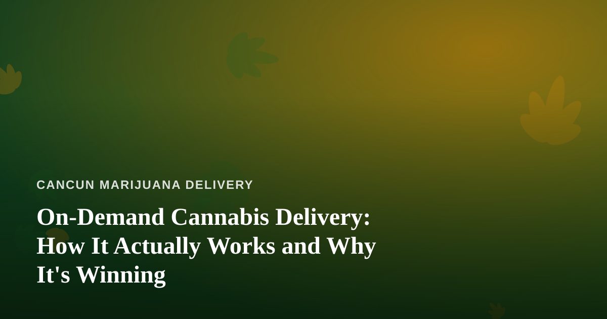 On-Demand Cannabis Delivery: How It Actually Works and Why It’s Winning