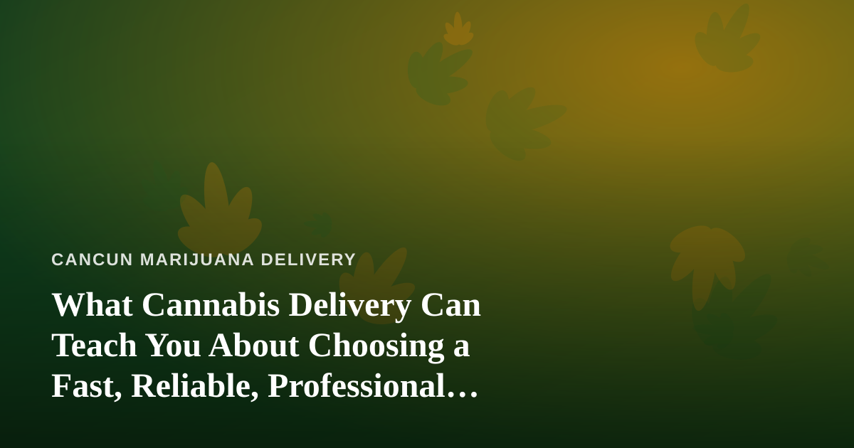 What Cannabis Delivery Can Teach You About Choosing a Fast, Reliable, Professional Lawn Care Company