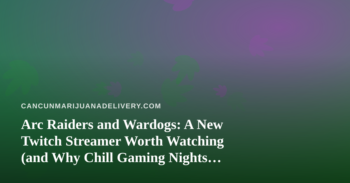 Arc Raiders and Wardogs: A New Twitch Streamer Worth Watching (and Why Chill Gaming Nights Pair So Well)
