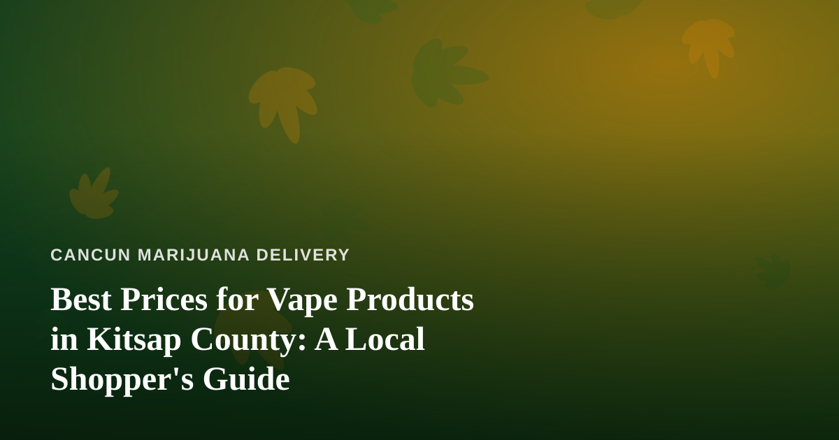 Best Prices for Vape Products in Kitsap County: A Local Shopper’s Guide
