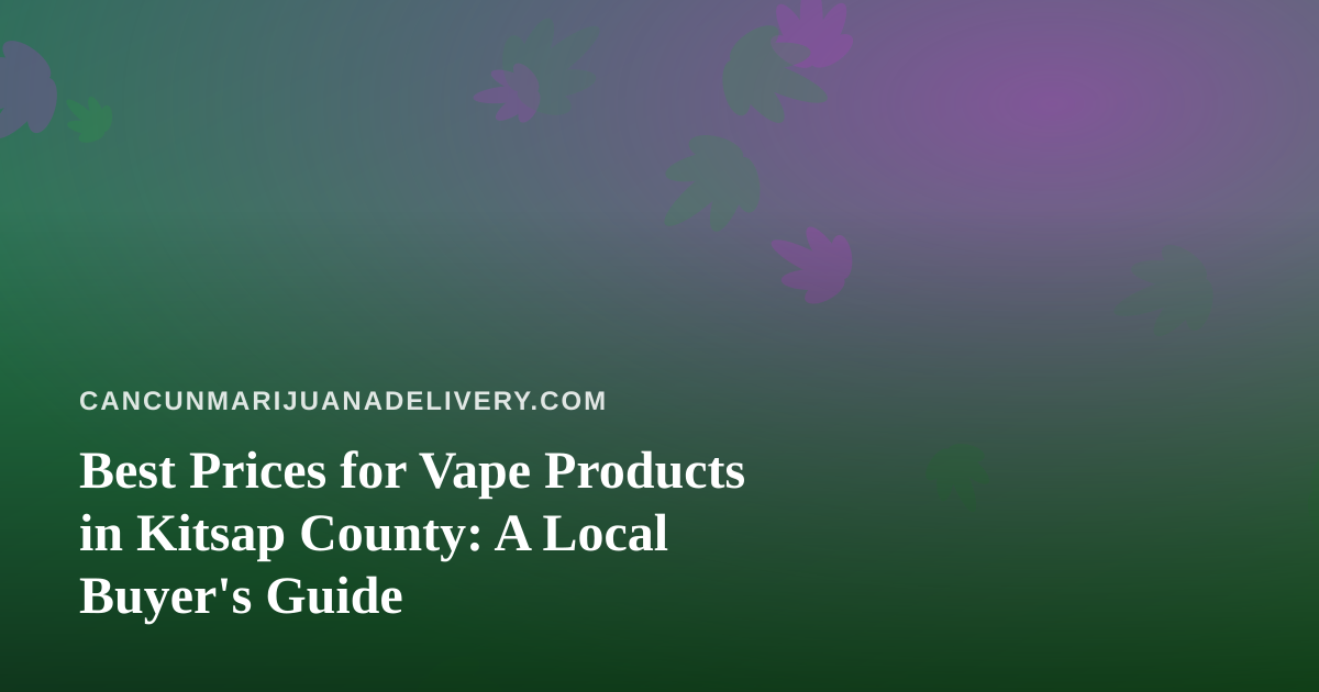 Best Prices for Vape Products in Kitsap County: A Local Buyer’s Guide