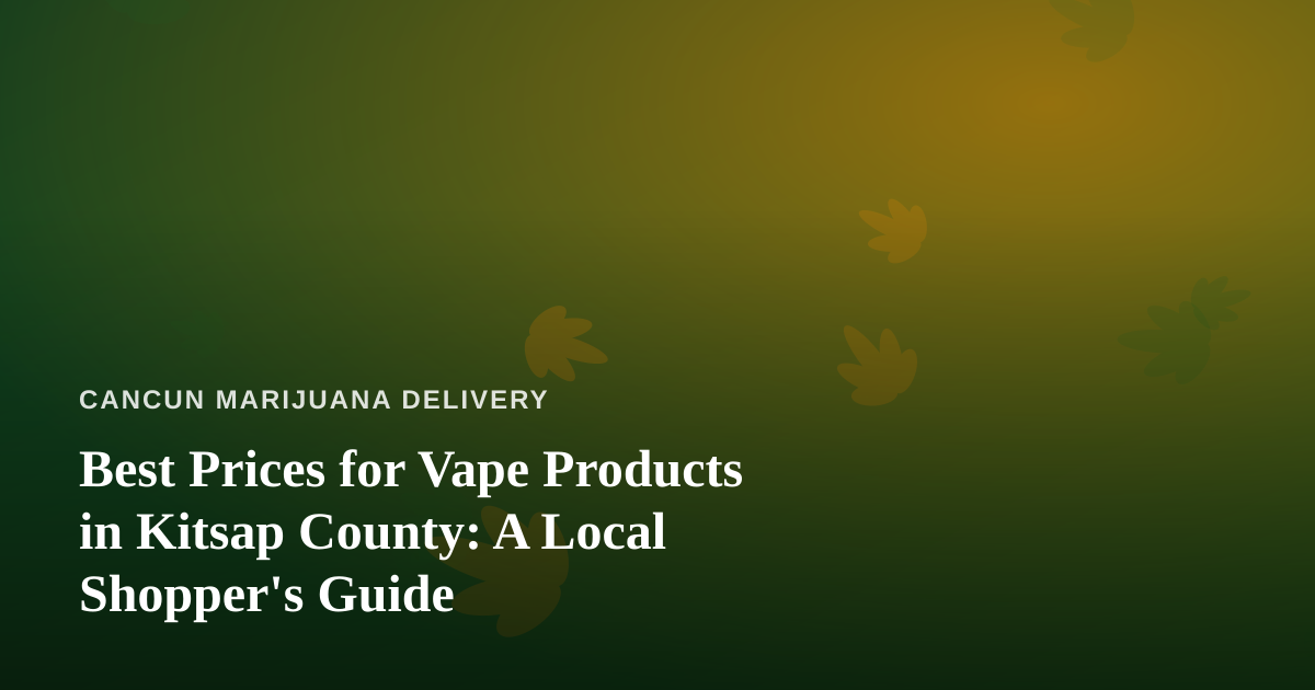 Best Prices for Vape Products in Kitsap County: A Local Shopper’s Guide