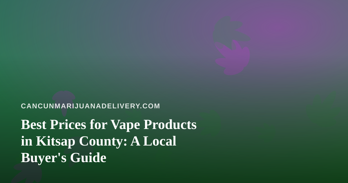 Best Prices for Vape Products in Kitsap County: A Local Buyer’s Guide