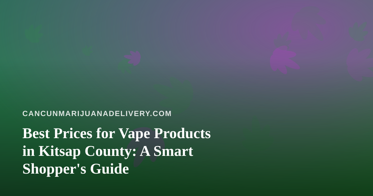 Best Prices for Vape Products in Kitsap County: A Smart Shopper’s Guide