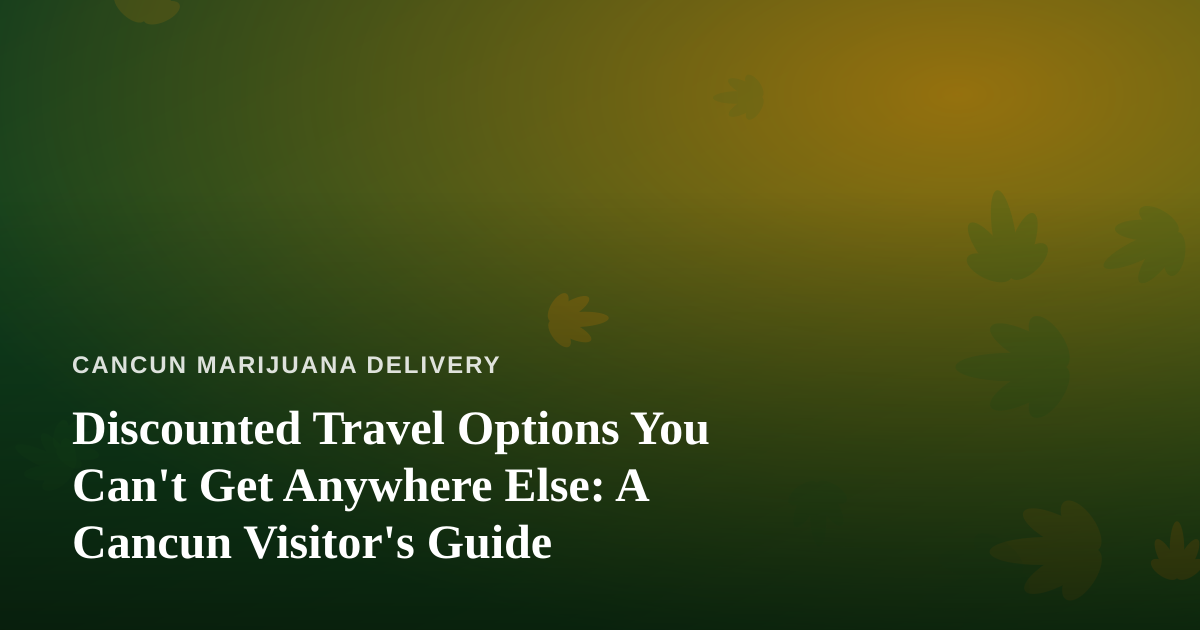 Discounted Travel Options You Can’t Get Anywhere Else: A Cancun Visitor’s Guide
