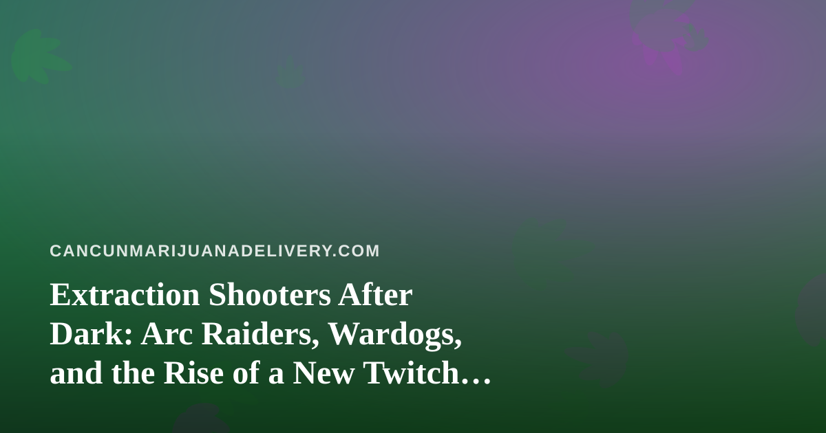Extraction Shooters After Dark: Arc Raiders, Wardogs, and the Rise of a New Twitch Streamer
