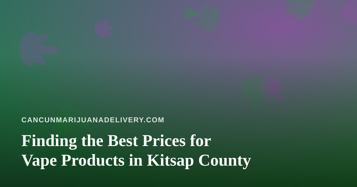 Finding the Best Prices for Vape Products in Kitsap County