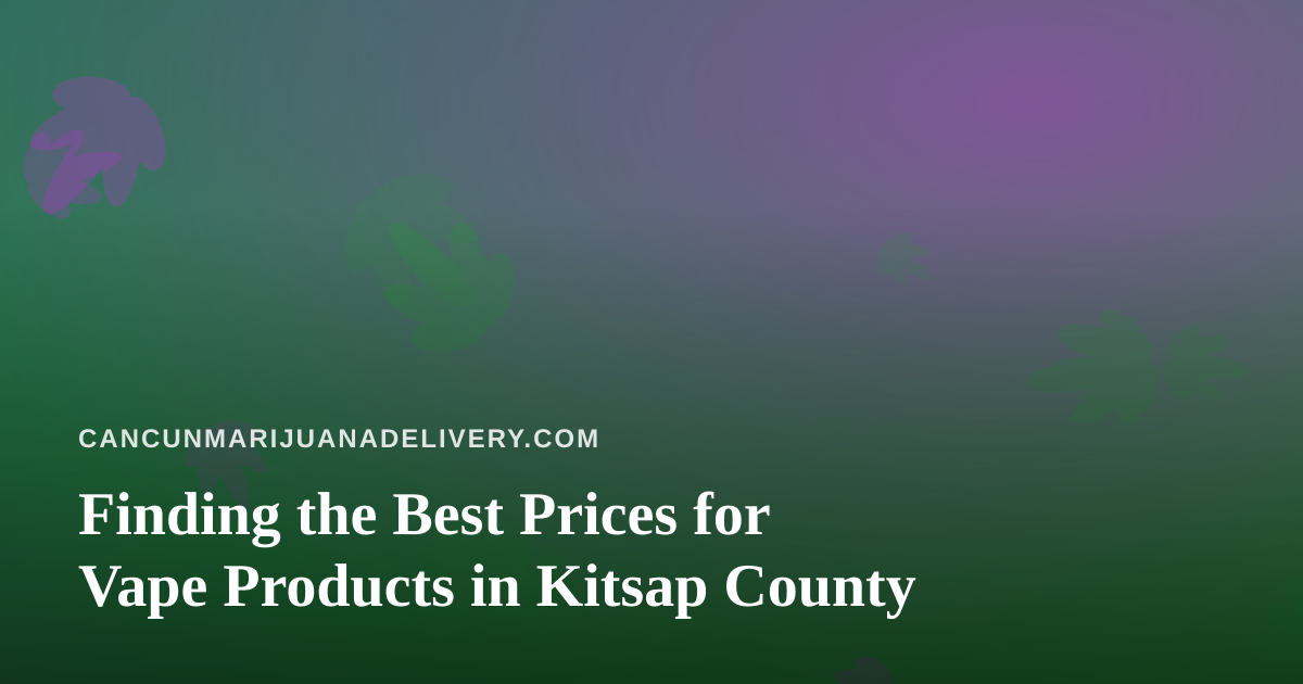 Finding the Best Prices for Vape Products in Kitsap County