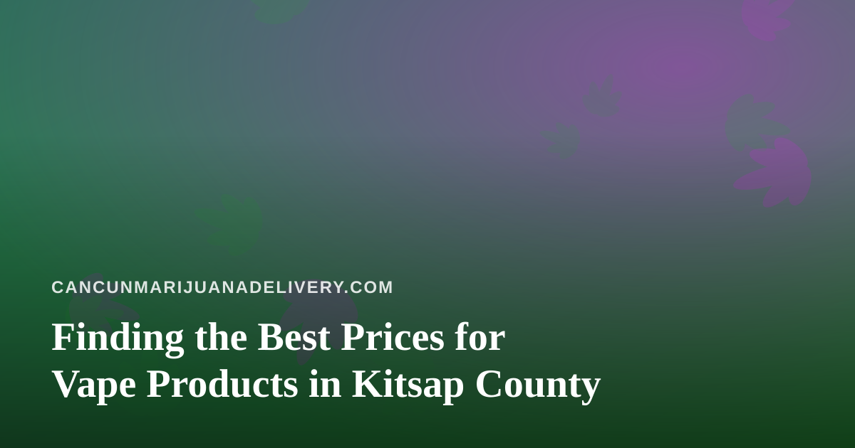 Finding the Best Prices for Vape Products in Kitsap County