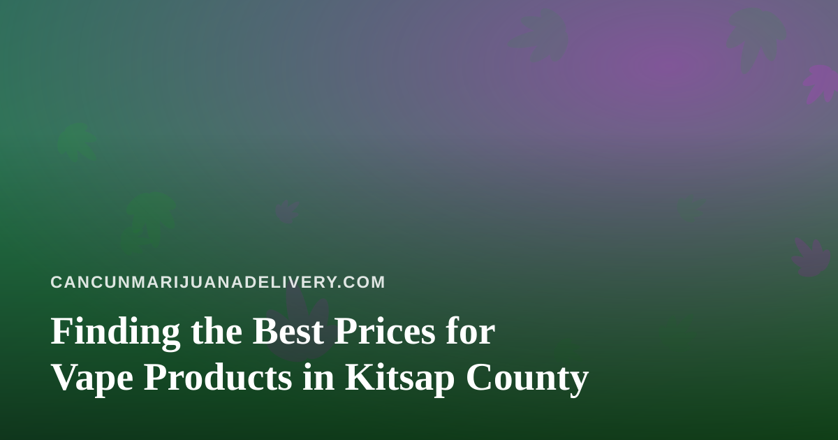 Finding the Best Prices for Vape Products in Kitsap County