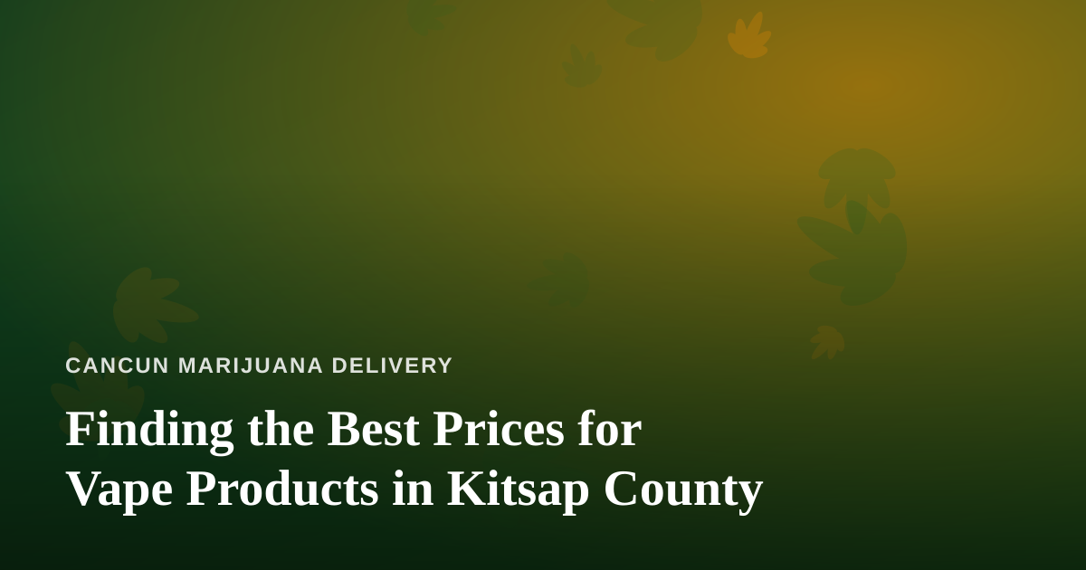 Finding the Best Prices for Vape Products in Kitsap County
