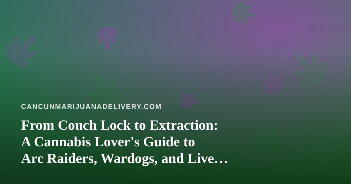 From Couch Lock to Extraction: A Cannabis Lover’s Guide to Arc Raiders, Wardogs, and Live Streaming on Twitch
