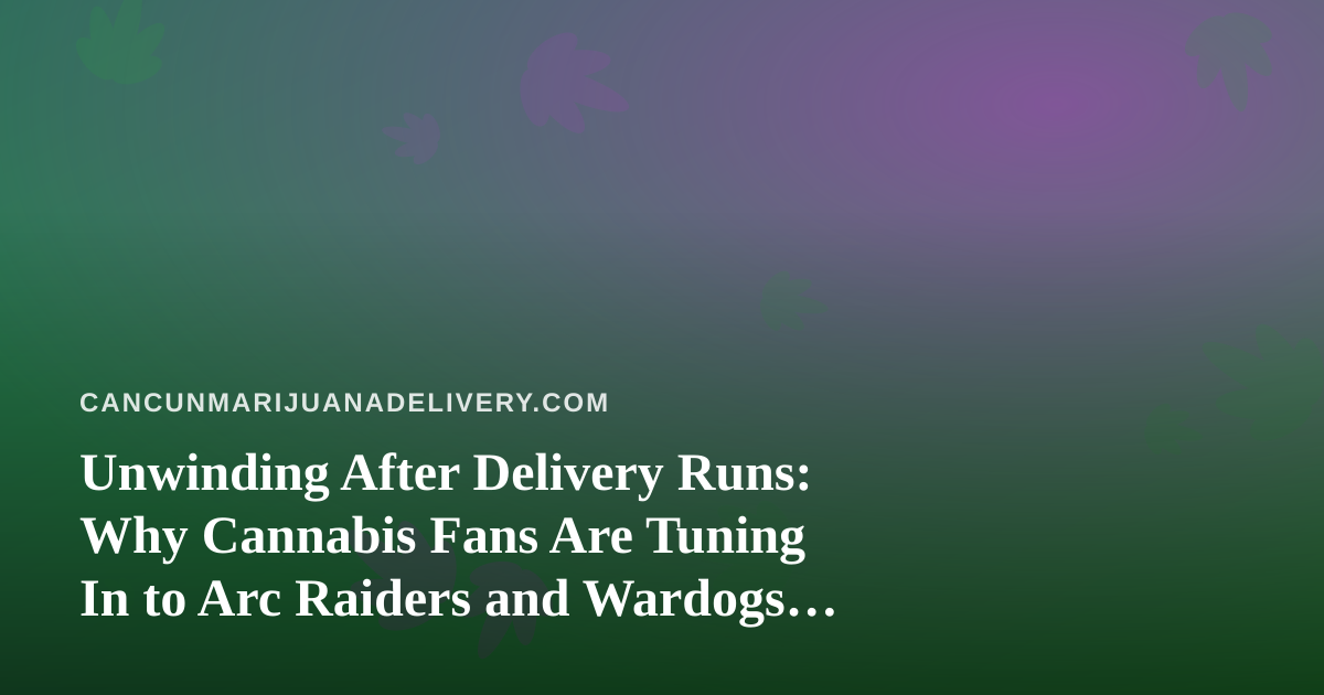 Unwinding After Delivery Runs: Why Cannabis Fans Are Tuning In to Arc Raiders and Wardogs on Twitch