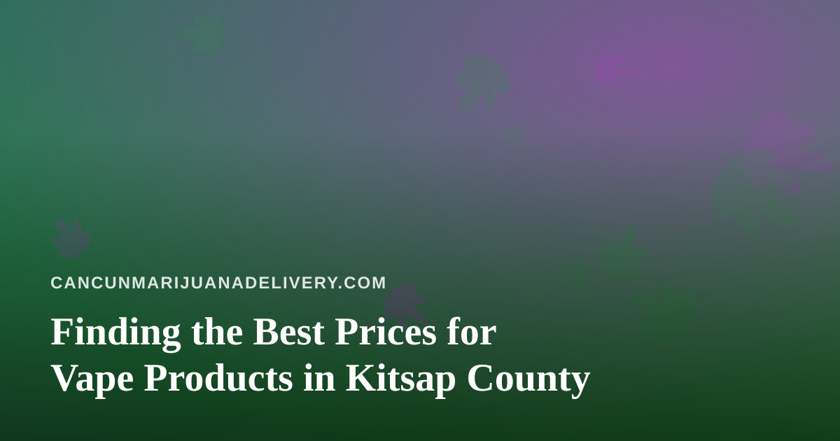 Finding the Best Prices for Vape Products in Kitsap County