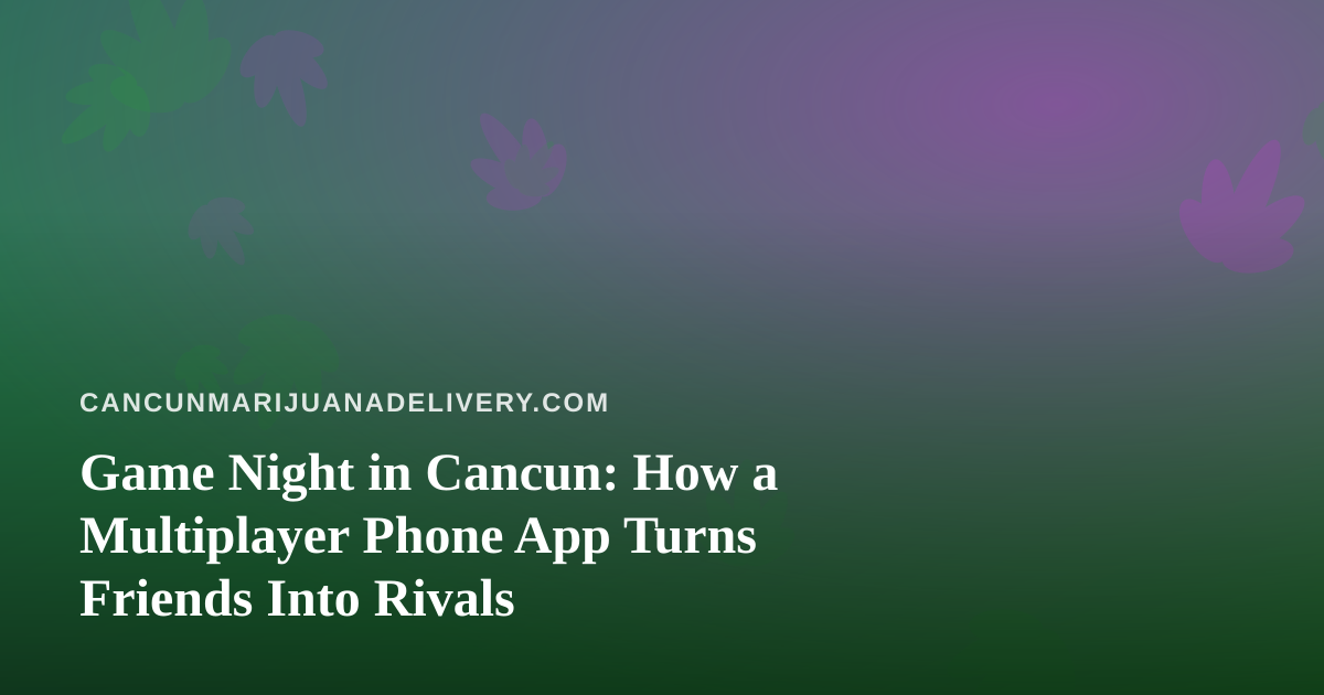 Game Night in Cancun: How a Multiplayer Phone App Turns Friends Into Rivals